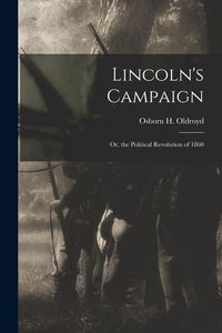 Produktbild: Lincoln's Campaign: or, the Political Revolution of 1860