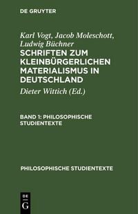 Produktbild: Karl Vogt; Jacob Moleschott; Ludwig B&uuml;chner: Schriften zum kleinb&uuml;rgerlichen Materialismus in Deutschland. Band 1