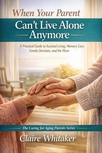 Produktbild: When Your Parent Can't Live Alone Anymore (Caring For Aging Parents Series, #1)