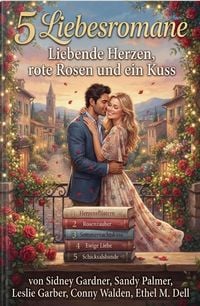Produktbild: 5 Liebesromane: Liebende Herzen, rote Rosen und ein Kuss