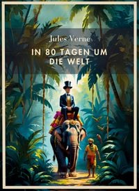 Produktbild: Jules Verne: In 80 Tagen um die Welt. Vollst&auml;ndige Neuausgabe