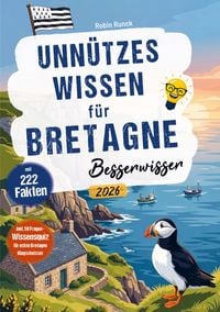 Produktbild: Unn&uuml;tzes Wissen f&uuml;r Bretagne Besserwisser - 222 kuriose, lustige & spannende Fakten + 50-Fragen-Wissensquiz f&uuml;r echte Bretagne Klugschei&szlig;er