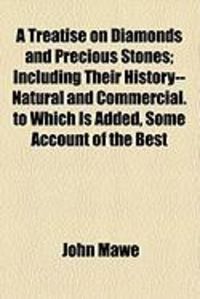 Produktbild: A Treatise on Diamonds and Precious Stones; Including Their History--Natural and Commercial. to Which Is Added, Some Account of the Best