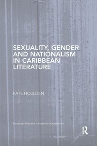 Produktbild: Sexuality, Gender and Nationalism in Caribbean Literature