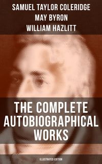 Produktbild: The Complete Autobiographical Works of S. T. Coleridge (Illustrated Edition)