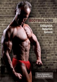 Bild vom Artikel Bodybuilding. Erfolgreich, natürlich, gesund vom Autor Berend Breitenstein