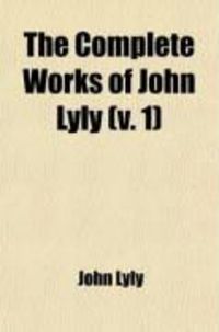 Produktbild: The Complete Works of John Lyly (Volume 1)
