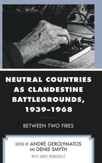 Produktbild: Neutral Countries as Clandestine Battlegrounds, 1939-1968