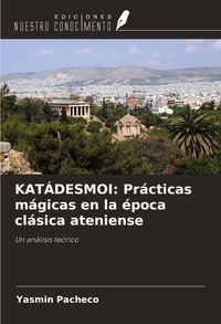 Produktbild: KAT&Aacute;DESMOI: Pr&aacute;cticas m&aacute;gicas en la &eacute;poca cl&aacute;sica ateniense
