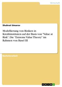 Produktbild: Modellierung von Risiken in Kreditinstituten auf der Basis von "Value at Risk". Die "Extreme Value Theory" im Rahmen von Basel III