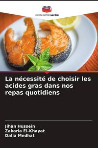Produktbild: La n&eacute;cessit&eacute; de choisir les acides gras dans nos repas quotidiens