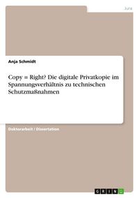 Produktbild: Copy = Right? Die digitale Privatkopie im Spannungsverh&auml;ltnis zu technischen Schutzma&szlig;nahmen