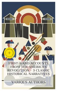 Produktbild: First-Hand Accounts from the American Revolution - 3 Classic Historical Narratives
