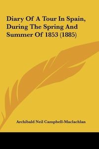 Produktbild: Diary Of A Tour In Spain, During The Spring And Summer Of 1853 (1885)