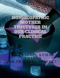 Produktbild: HOMOEOPATHIC MOTHER TINCTURES IN OUR CLINICAL PRACTICE