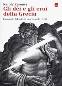 Produktbild: Gli dei e gli eroi della Grecia. Il racconto del mito, la nascita delle civilt&agrave;