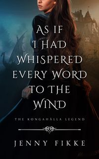 Produktbild: As If I Had Whispered Every Word To The Wind (The Kongah&auml;lla Legend, #4)