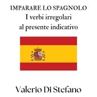 Produktbild: Imparare lo spagnolo. I verbi irregolari al presente indicativo