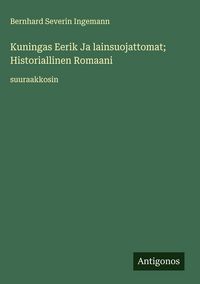 Produktbild: Kuningas Eerik Ja lainsuojattomat; Historiallinen Romaani