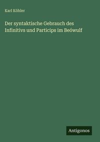Produktbild: Der syntaktische Gebrauch des Infinitivs und Particips im Be&oacute;wulf