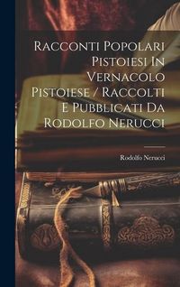 Produktbild: Racconti Popolari Pistoiesi In Vernacolo Pistoiese / Raccolti E Pubblicati Da Rodolfo Nerucci
