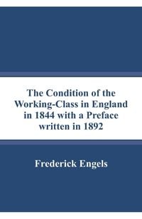 Produktbild: The Condition of the Working-Class in England in 1844 with a Preface written in 1892