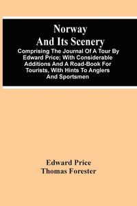 Produktbild: Norway And Its Scenery; Comprising The Journal Of A Tour By Edward Price ; With Considerable Additions And A Road-Book For Tourists, With Hints To Anglers And Sportsmen