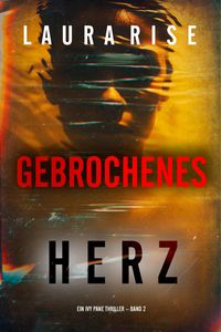 Produktbild: Gebrochenes Herz (Ein Ivy Pane Thriller - Band 2)