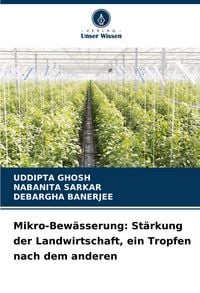 Produktbild: Mikro-Bew&auml;sserung: St&auml;rkung der Landwirtschaft, ein Tropfen nach dem anderen