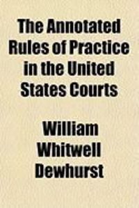 Produktbild: The Annotated Rules of Practice in the United States Courts
