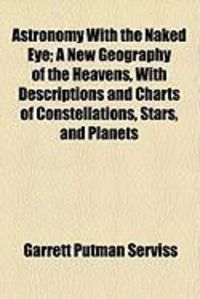 Produktbild: Astronomy with the Naked Eye; A New Geography of the Heavens, with Descriptions and Charts of Constellations, Stars, and Planets