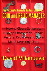 Produktbild: The Successful Treasure Hunter's Essential Coin and Relic Manager: How to Clean, Conserve, Display, Photograph, Repair, Restore, Replicate and Store M