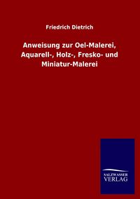 Produktbild: Anweisung zur Oel-Malerei, Aquarell-, Holz-, Fresko- und Miniatur-Malerei
