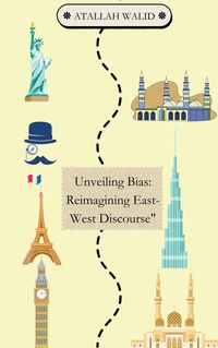 Produktbild: Unveiling Bias: Reimagining East-West Discourse