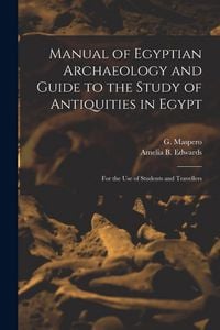 Produktbild: Manual of Egyptian Archaeology and Guide to the Study of Antiquities in Egypt: for the Use of Students and Travellers
