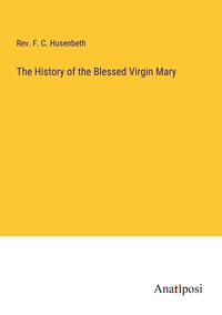 Produktbild: The History of the Blessed Virgin Mary