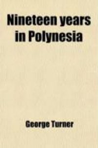 Produktbild: Nineteen Years in Polynesia; Missionary Life, Travels, and Researches in the Islands of the Pacific