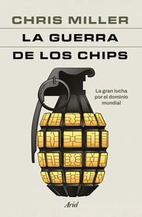 Produktbild: La Guerra de Los Chips: La Gran Lucha Por El Dominio Mundial / Chip War: The Quest to Dominate the World's Most Critical Technology