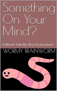 Produktbild: Something On Your Mind?: A Worm Tale By rfk.jr.brain.worm