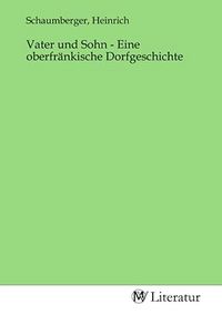 Produktbild: Vater und Sohn - Eine oberfr&auml;nkische Dorfgeschichte