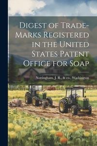 Produktbild: Digest of Trade-marks Registered in the United States Patent Office for Soap
