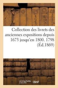 Produktbild: Collection Des Livrets Des Anciennes Expositions Depuis 1673 Jusqu'en 1800. Exposition de 1798