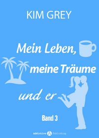 Produktbild: Mein Leben, meine Tr&auml;ume und er - Band 3