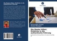 Produktbild: Die Maske l&uuml;ften: Einblicke in die authentische F&uuml;hrung