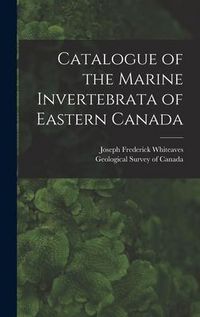 Produktbild: Catalogue of the Marine Invertebrata of Eastern Canada [microform]