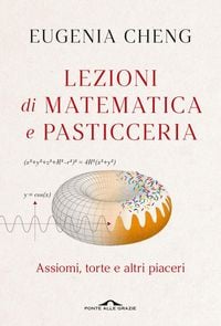 Produktbild: Lezioni di matematica e pasticceria. Assiomi, torte e altri piaceri