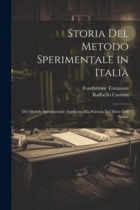 Produktbild: Storia Del Metodo Sperimentale in Italia: Del Metodo Sperimentale Applicato Alla Scienza Del Moto Dell Acque
