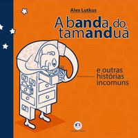 Produktbild: A banda do tamandu&aacute; e outras hist&oacute;rias incomuns