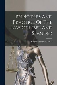 Produktbild: Principles And Practice Of The Law Of Libel And Slander
