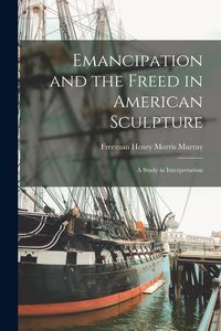 Produktbild: Emancipation and the Freed in American Sculpture: A Study in Interpretation